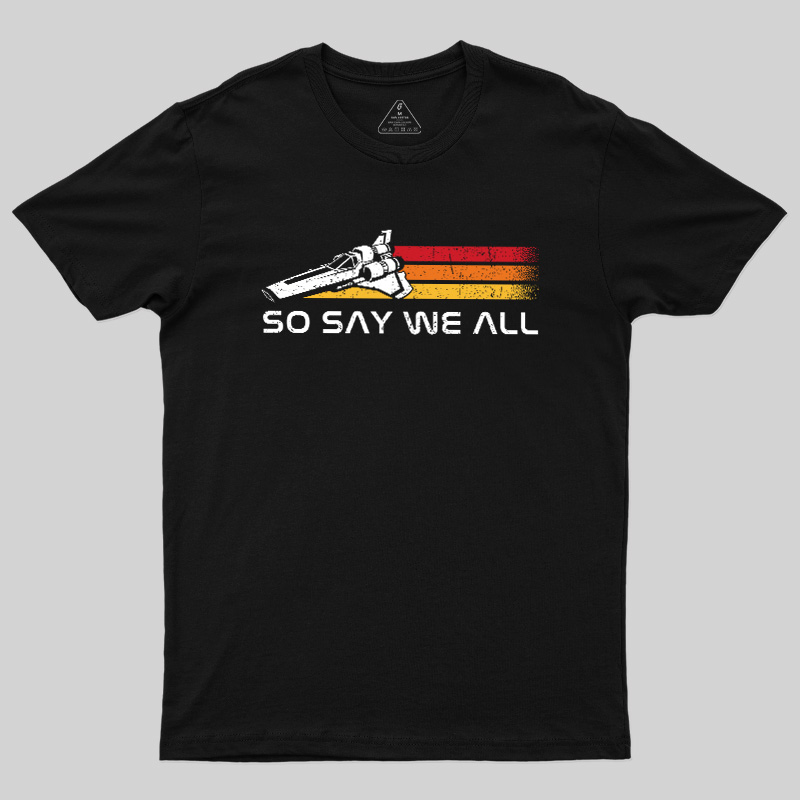 So Say We All Geek T-Shirt