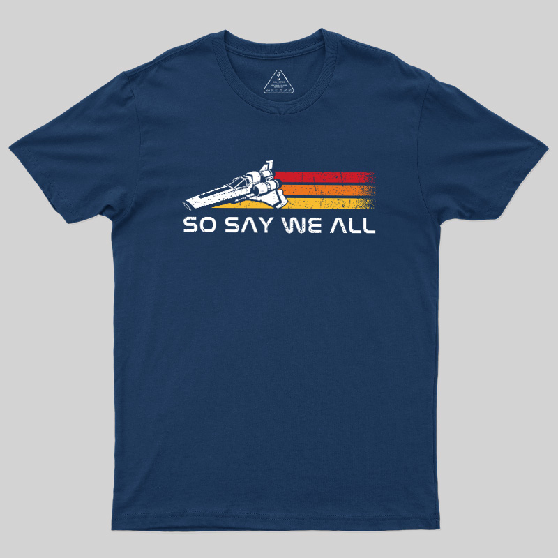 So Say We All Geek T-Shirt