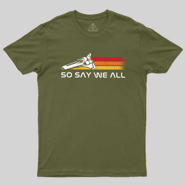 So Say We All Geek T-Shirt
