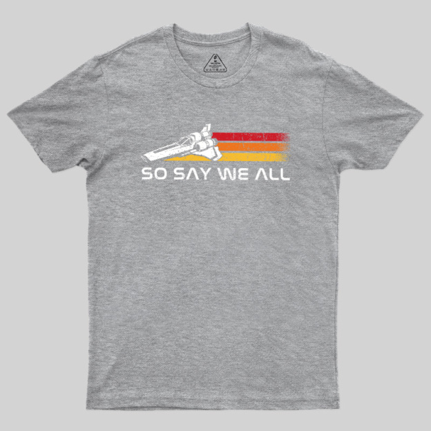 So Say We All Geek T-Shirt