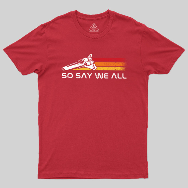 So Say We All Geek T-Shirt