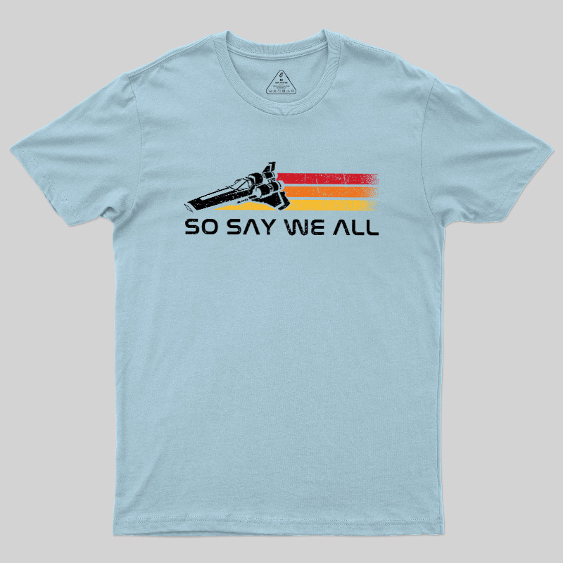 So Say We All Geek T-Shirt