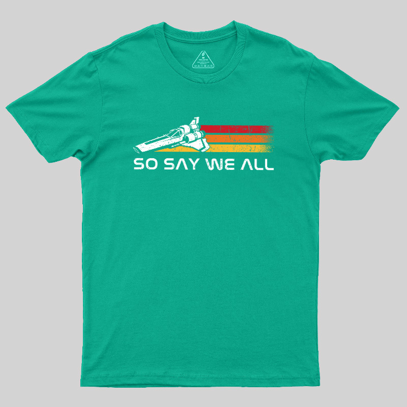 So Say We All Geek T-Shirt