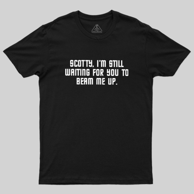 Still Waiting to Beam Up Geek T-Shirt