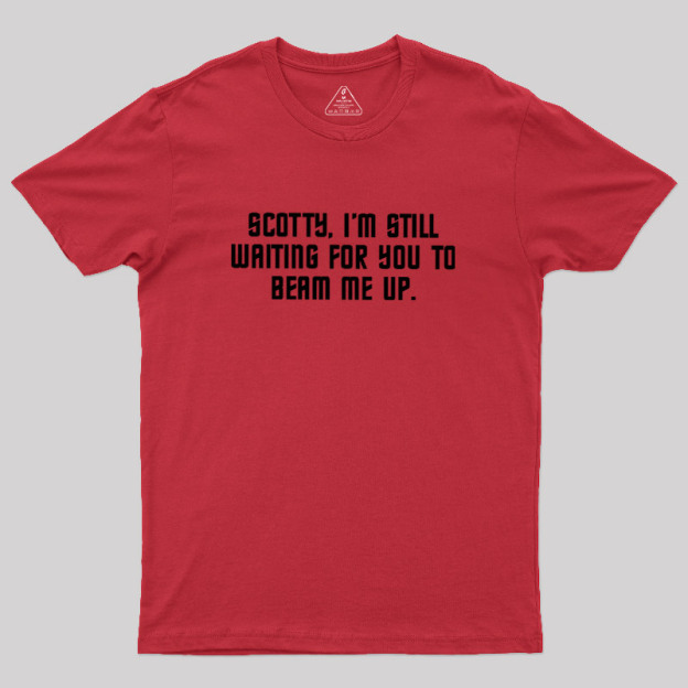 Still Waiting to Beam Up Geek T-Shirt