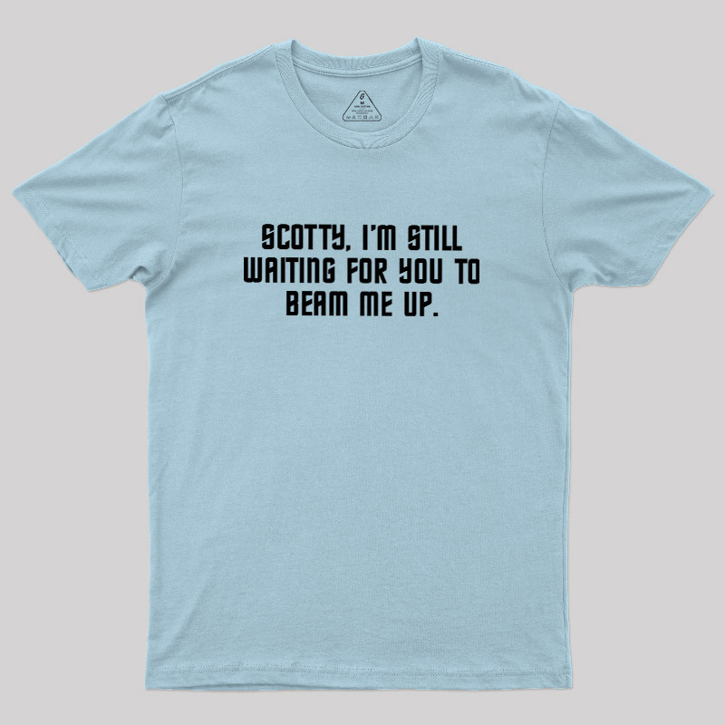 Still Waiting to Beam Up Geek T-Shirt
