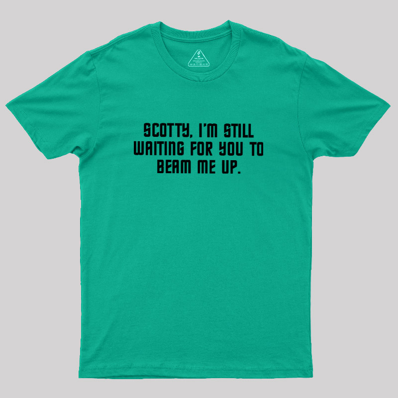 Still Waiting to Beam Up Geek T-Shirt