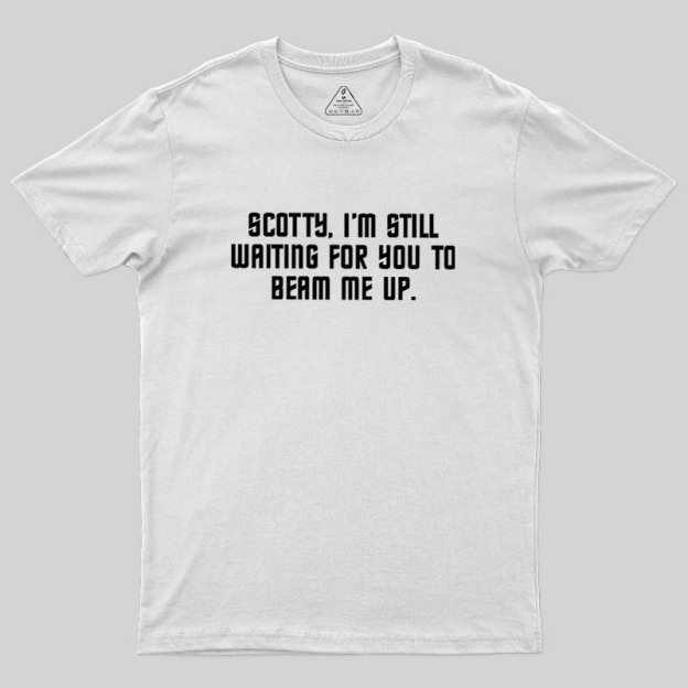 Still Waiting to Beam Up Geek T-Shirt