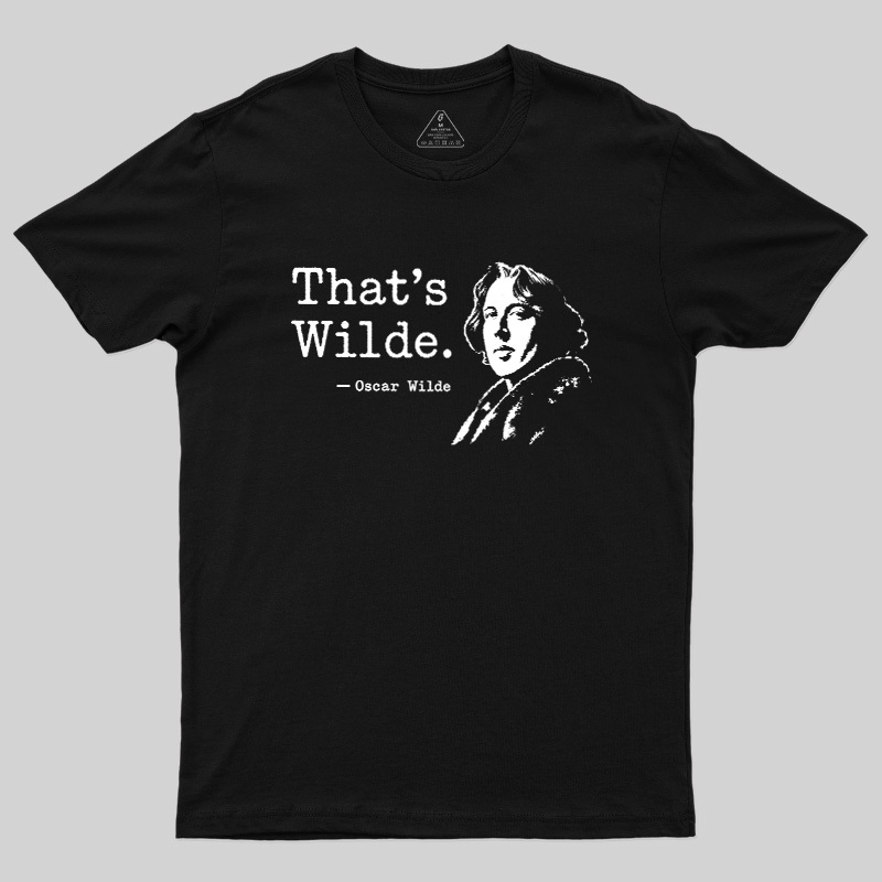 That's wilde Geek T-Shirt