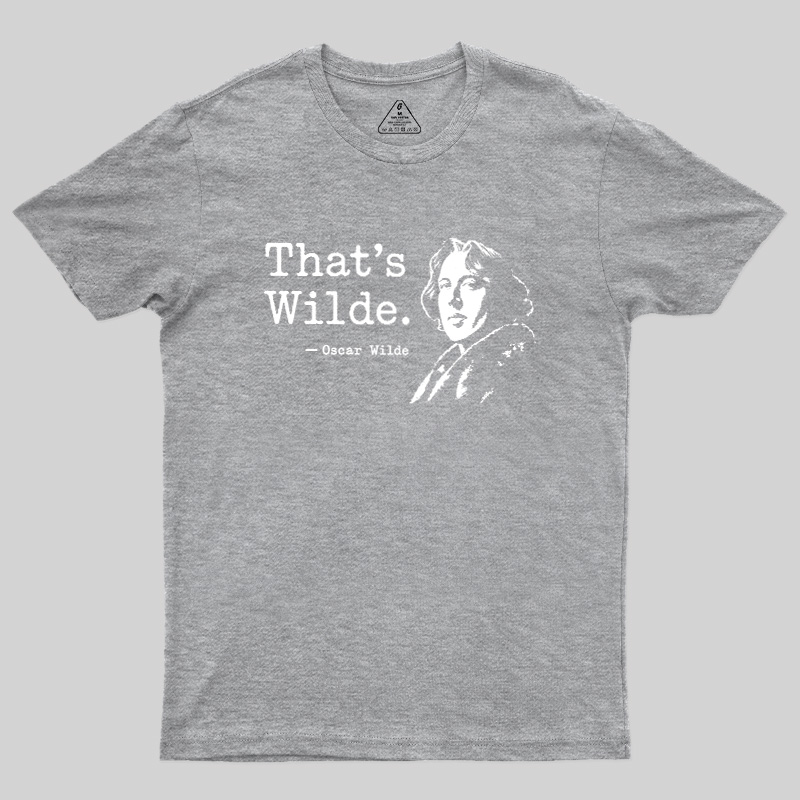 That's wilde Geek T-Shirt