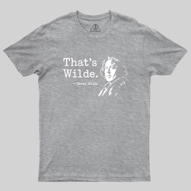 That's wilde Geek T-Shirt