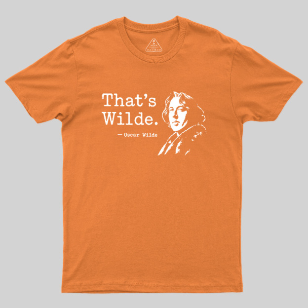 That's wilde Geek T-Shirt