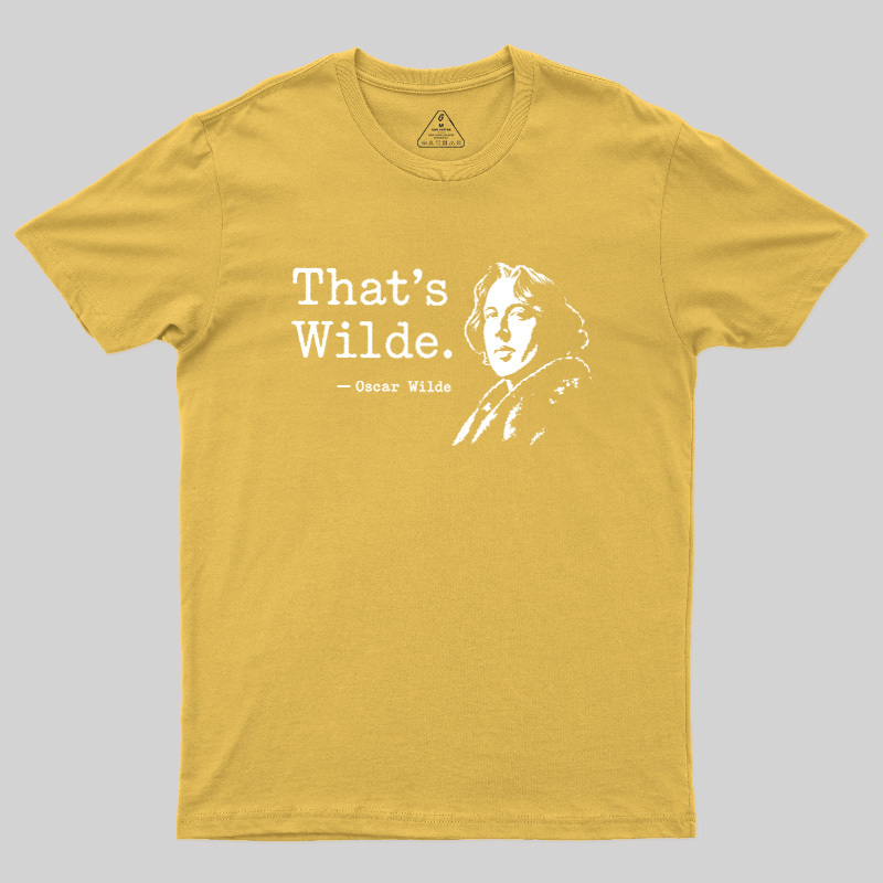 That's wilde Geek T-Shirt