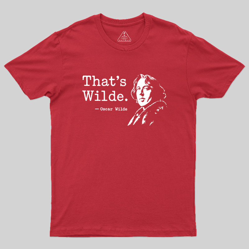 That's wilde Geek T-Shirt