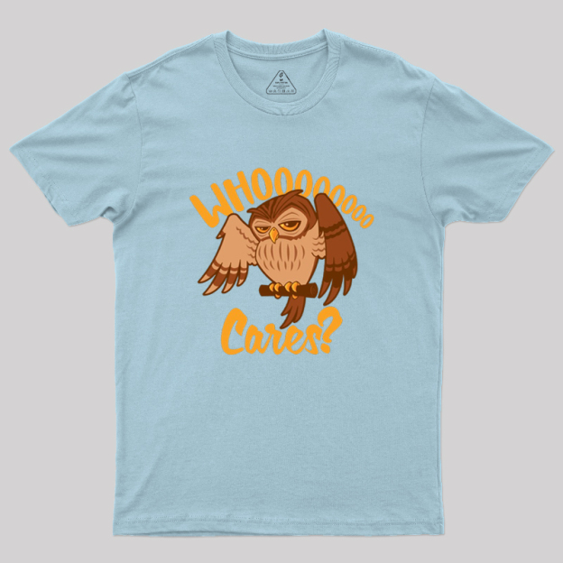 Who Cares Cartoon Owl Geek T-Shirt