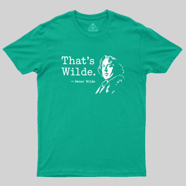 That's wilde Geek T-Shirt