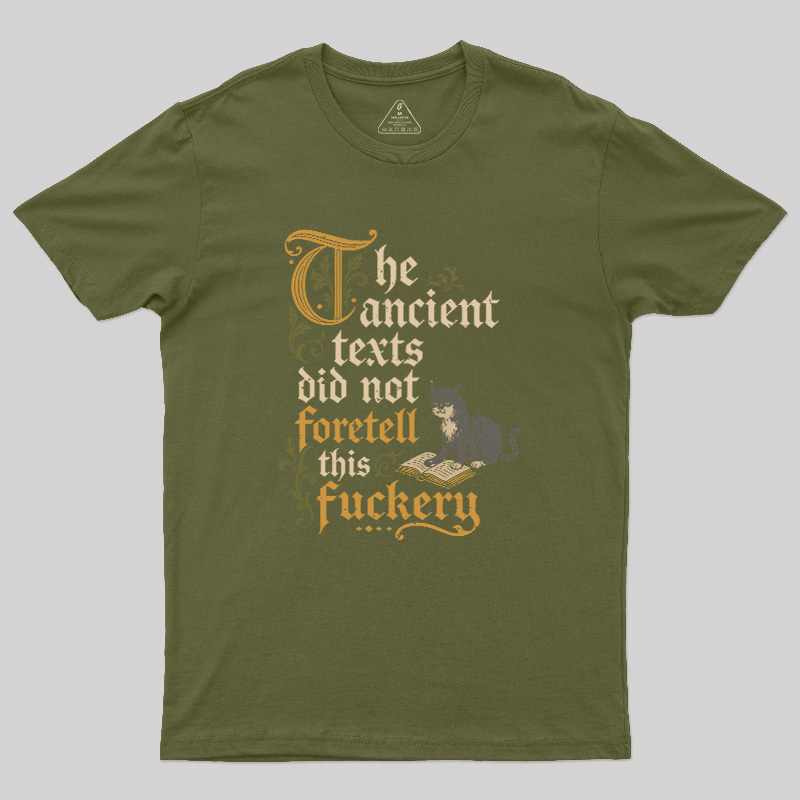 The ancient texts did not foretell this fuckery Geek T-Shirt