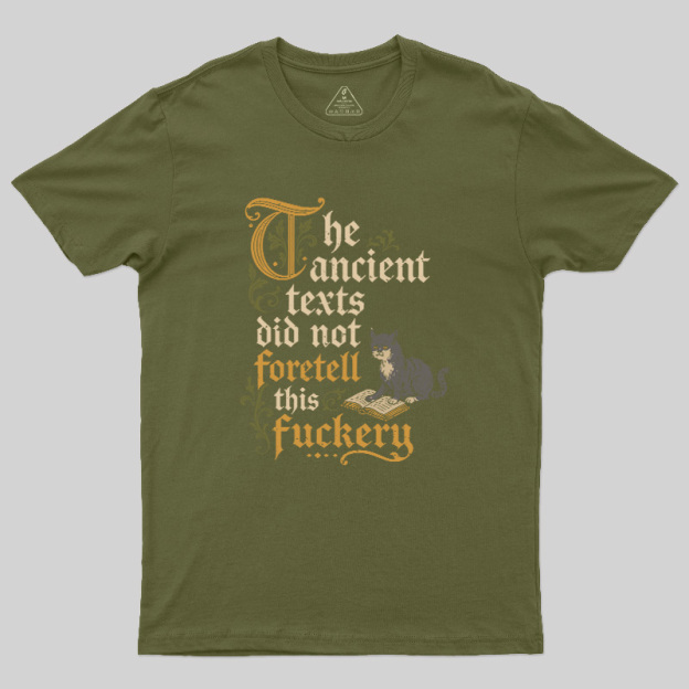 The ancient texts did not foretell this fuckery Geek T-Shirt