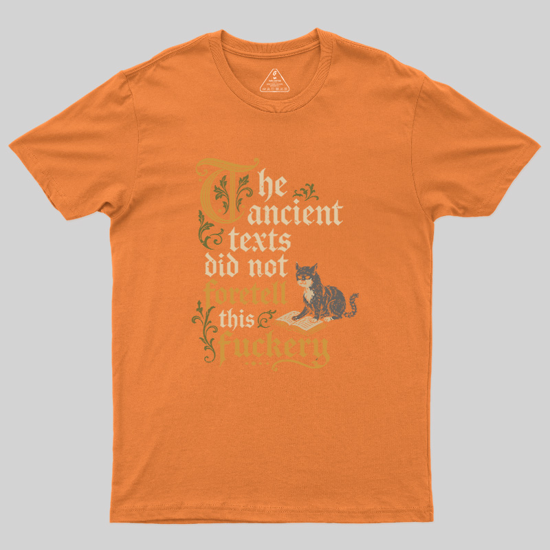 The ancient texts did not foretell this fuckery Geek T-Shirt