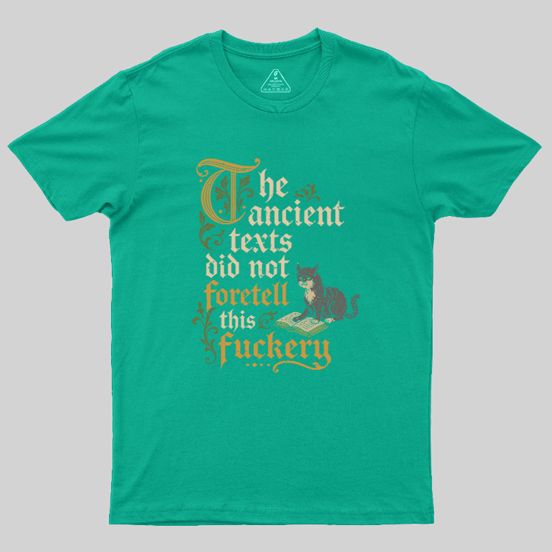 The ancient texts did not foretell this fuckery Geek T-Shirt