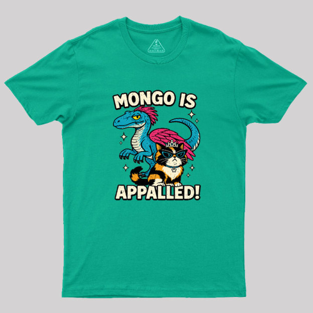 Mongo is Appalled Geek T-Shirt