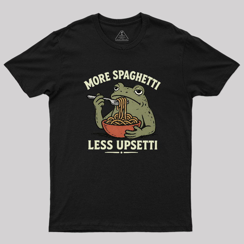 More Spaghetti Less Upsetti Geek T-Shirt