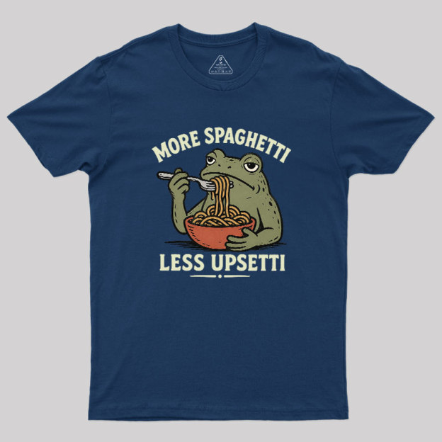 More Spaghetti Less Upsetti Geek T-Shirt