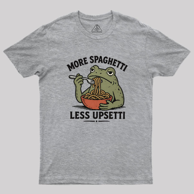 More Spaghetti Less Upsetti Geek T-Shirt