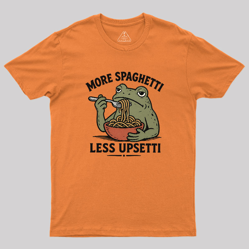 More Spaghetti Less Upsetti Geek T-Shirt