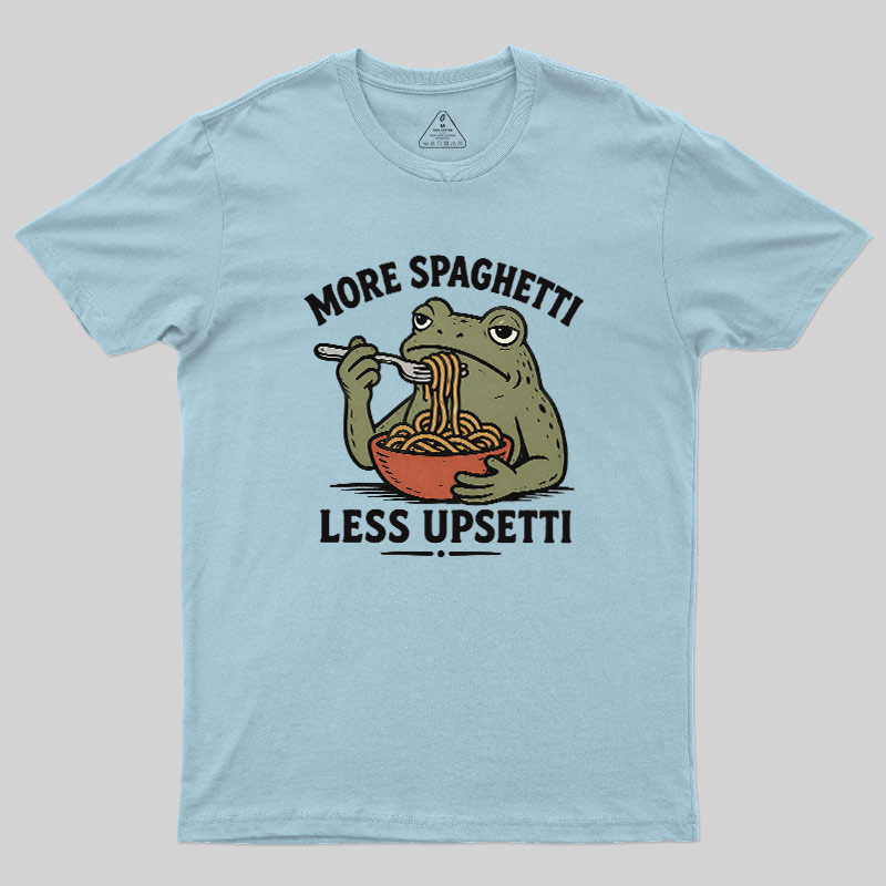 More Spaghetti Less Upsetti Geek T-Shirt