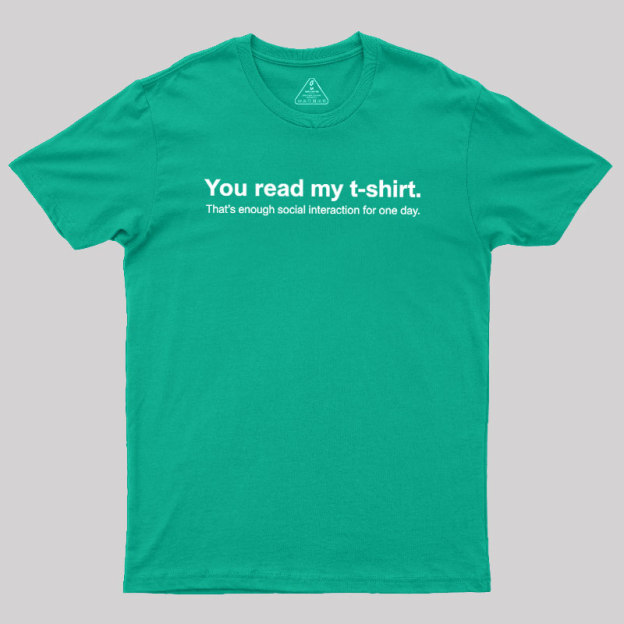 You Read My T-shirt Geek T-Shirt