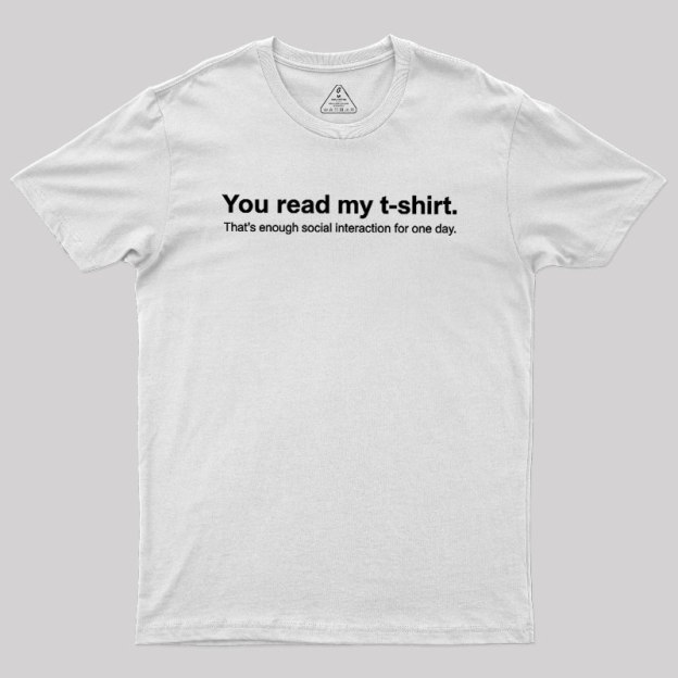 You Read My T-shirt Geek T-Shirt