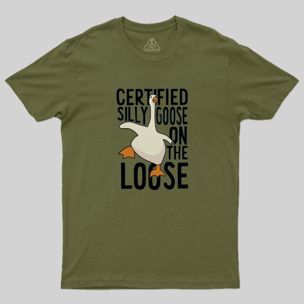 Certified Silly Goose On The Loose Geek T-Shirt