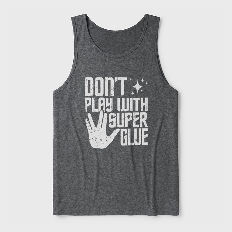 Don't Play With Superglue Ultra Soft Heather Tank
