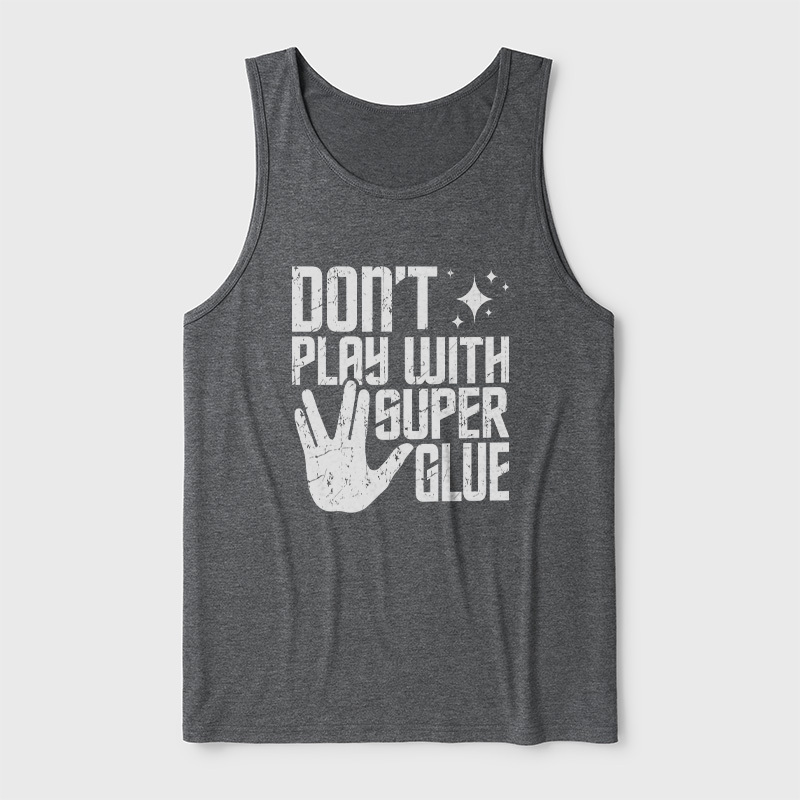Don't Play With Superglue Ultra Soft Heather Tank