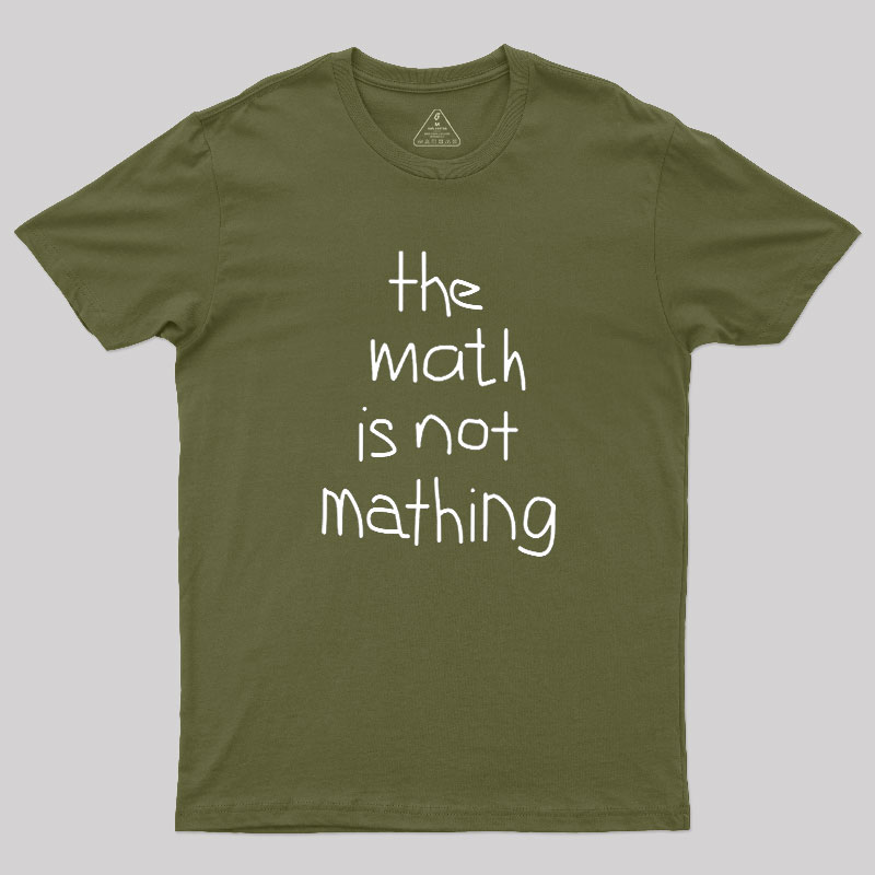 The Math Is Not Mathing Geek T-Shirt