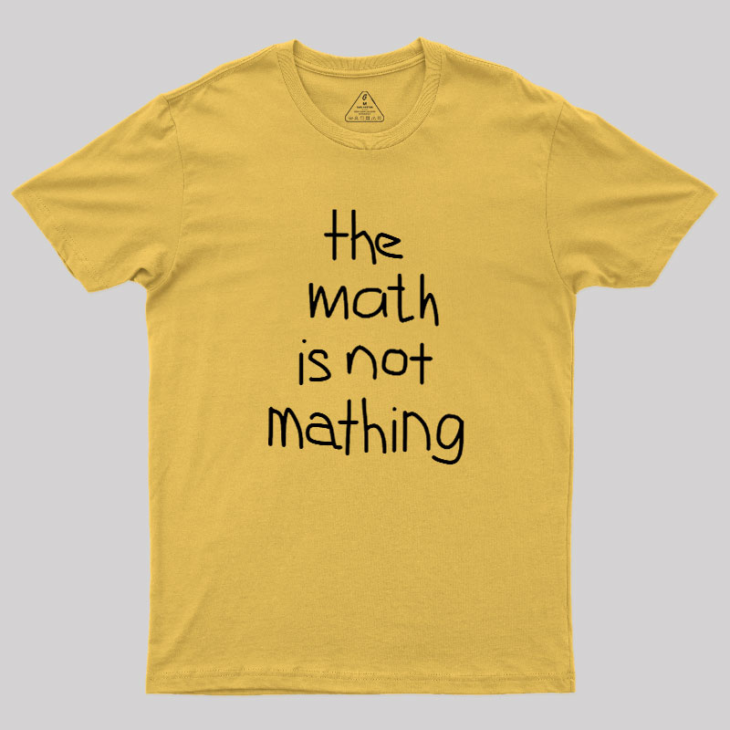 The Math Is Not Mathing Geek T-Shirt