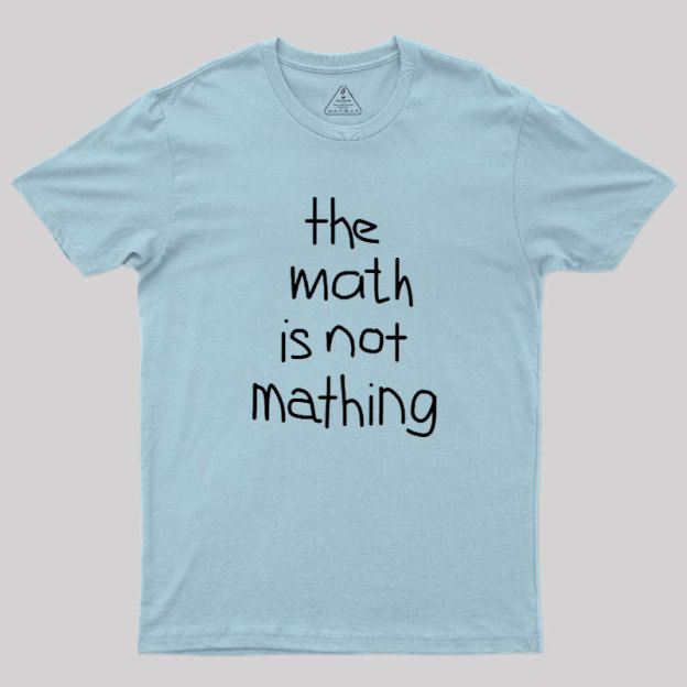 The Math Is Not Mathing Geek T-Shirt