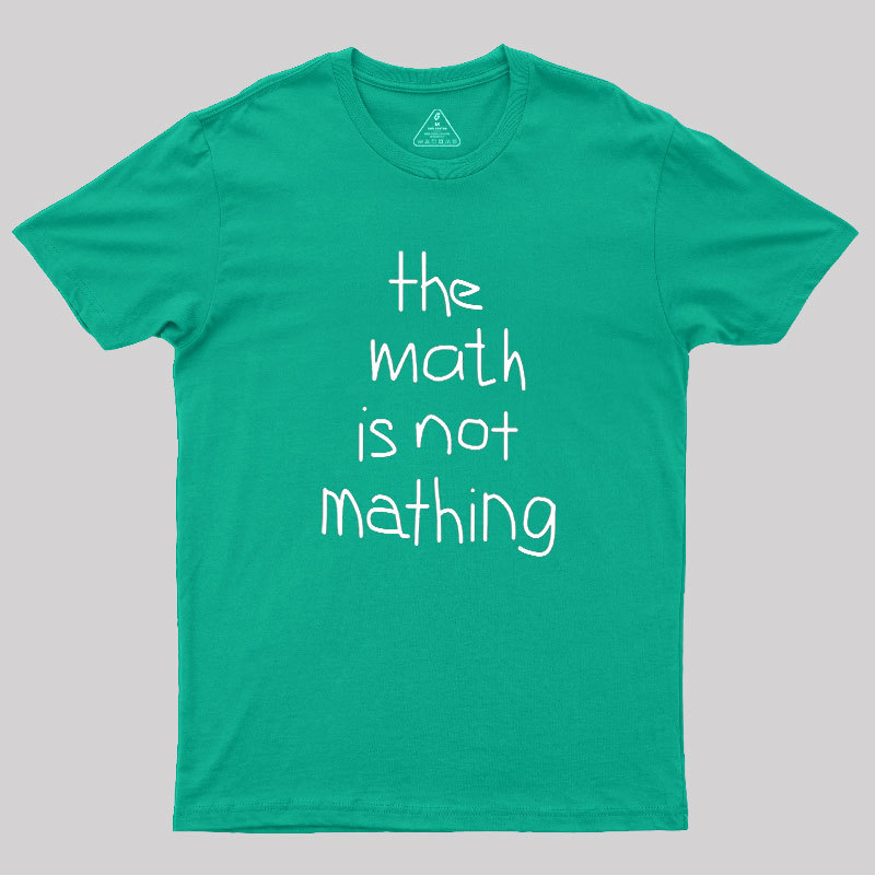 The Math Is Not Mathing Geek T-Shirt