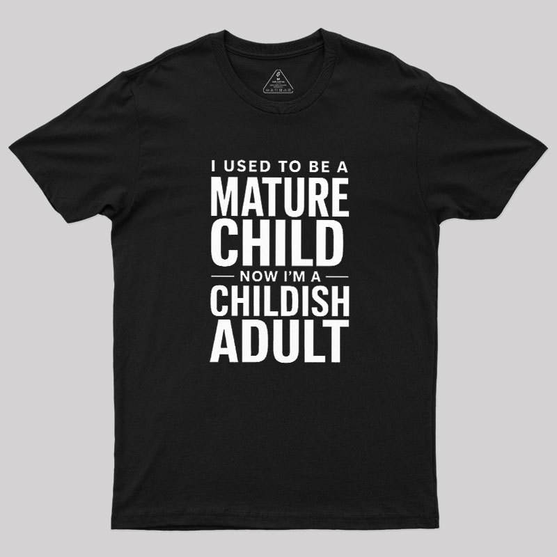Mature Child Childish Adult Geek T-Shirt