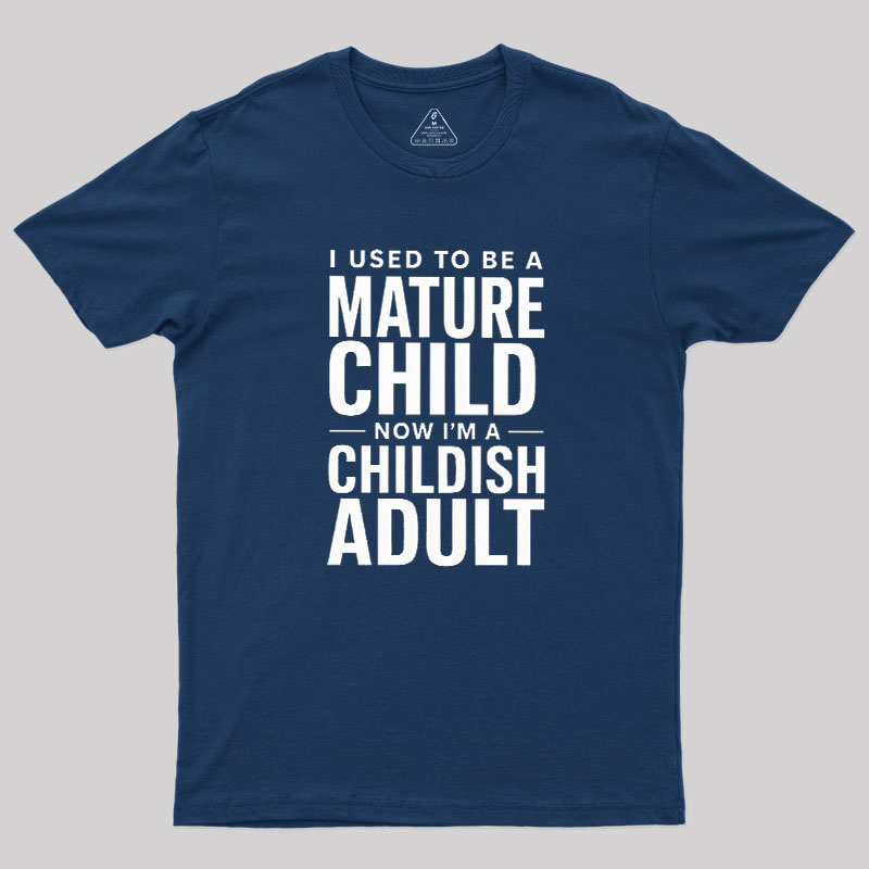 Mature Child Childish Adult Geek T-Shirt