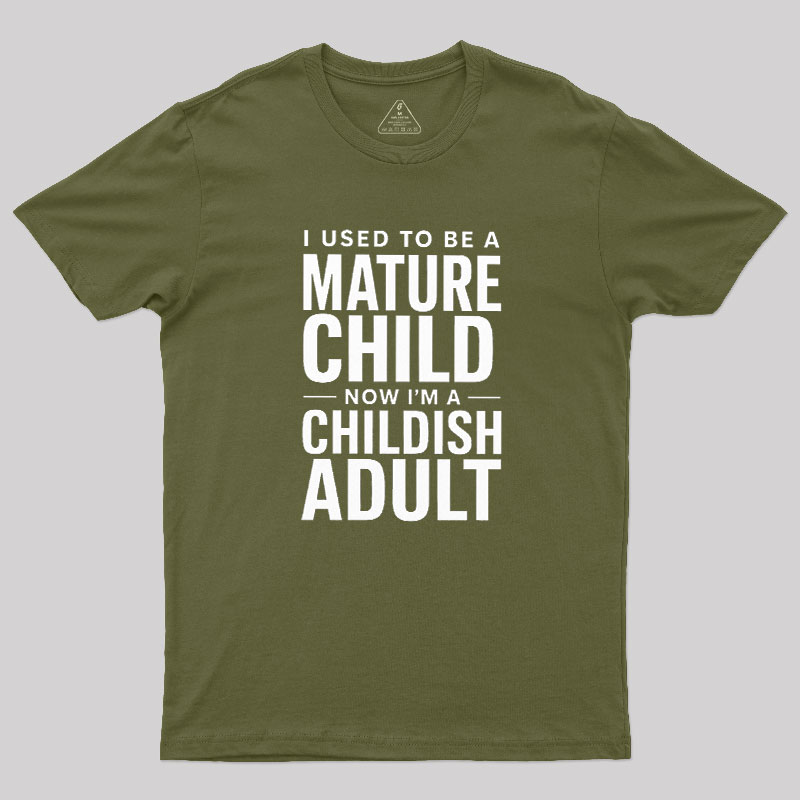 Mature Child Childish Adult Geek T-Shirt