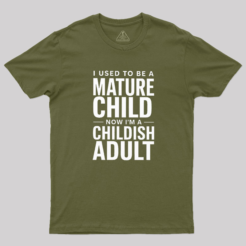 Mature Child Childish Adult Geek T-Shirt