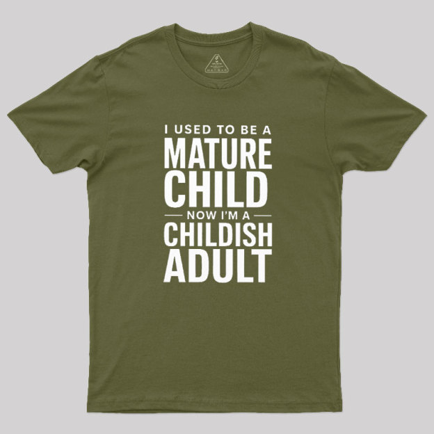 Mature Child Childish Adult Geek T-Shirt