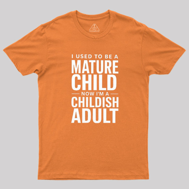Mature Child Childish Adult Geek T-Shirt