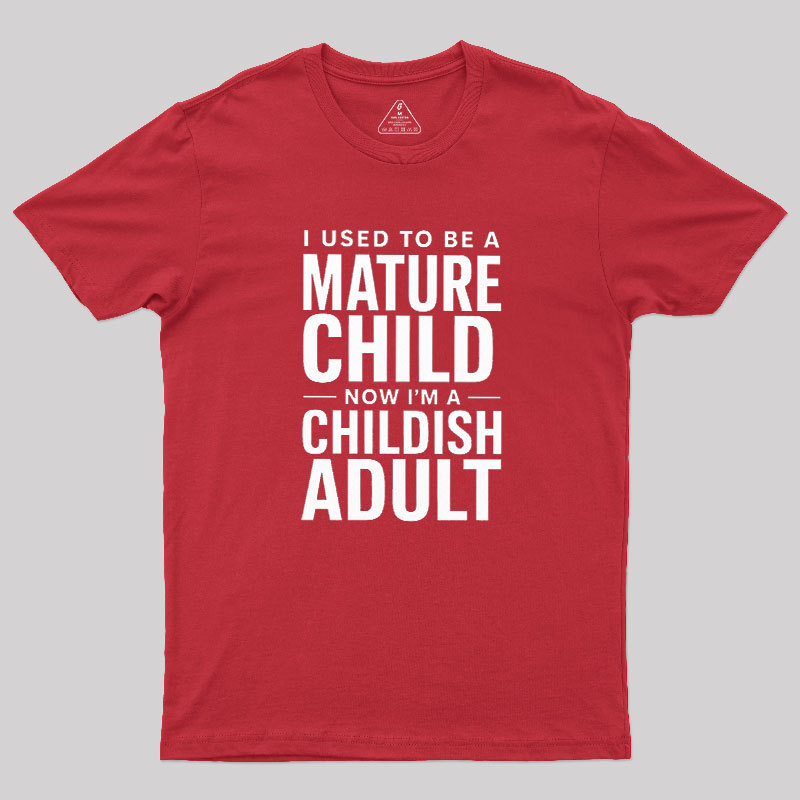 Mature Child Childish Adult Geek T-Shirt