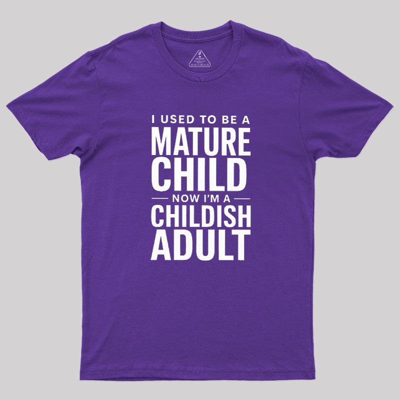 Mature Child Childish Adult Geek T-Shirt