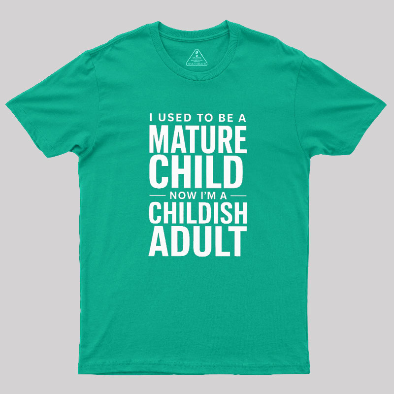 Mature Child Childish Adult Geek T-Shirt