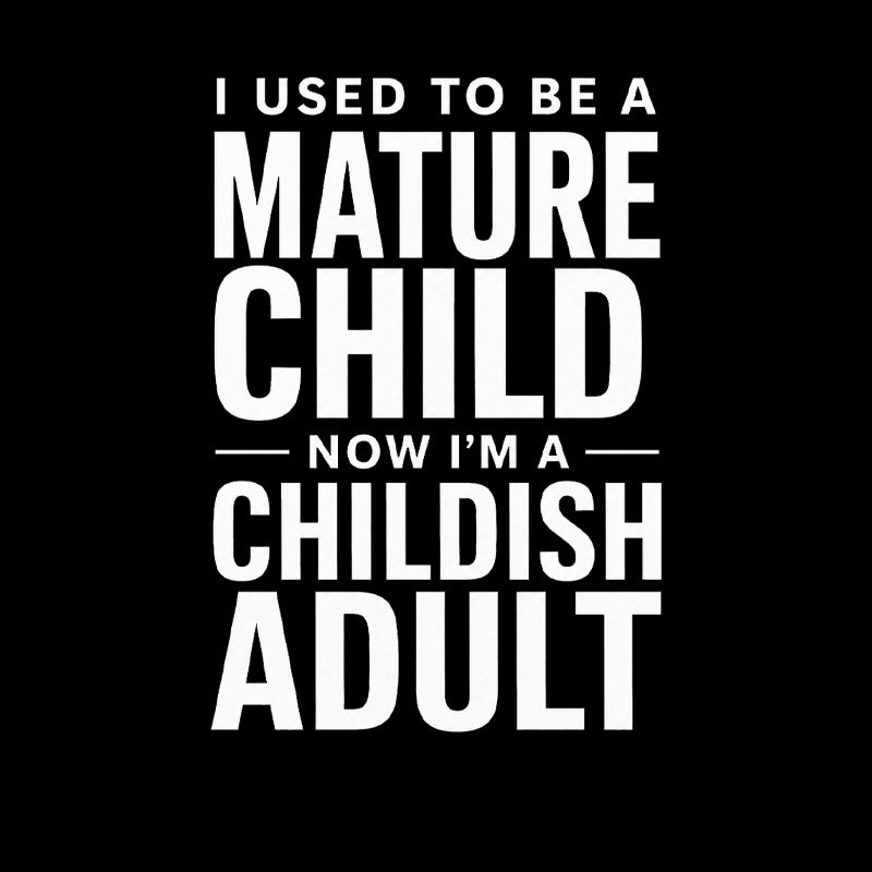Mature Child Childish Adult Geek T-Shirt