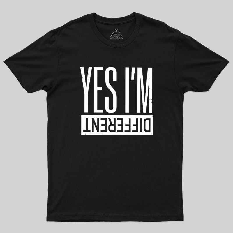 Yes I'm Different Geek T-Shirt